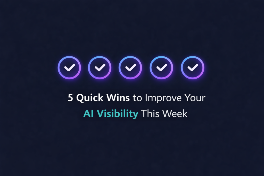 5 Quick Wins to Improve Your AI Visibility This Week